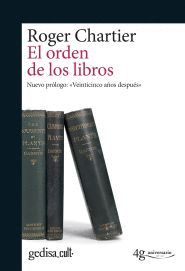 EL ORDEN DE LOS LIBROS. LECTORES, AUTORES, BIBLIOTECAS EN EUROPA ENTRE LOS SIGLOS XIV Y XVIII