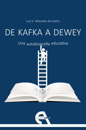 DE KAFKA A DEWEY. UNA AUTOBIOGRAFÍA EDUCATIVA