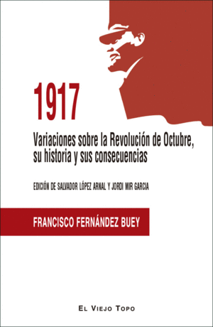 1917. VARIACIONES SOBRE LA REVOLUCIÓN DE OCTUBRE, SU HISTORIA Y SUS CONSECUENCIAS