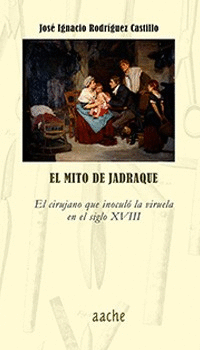 EL MITO DE JADRAQUE. EL CIRUJANO QUE INOCULÓ LA VIRUELA EN EL SIGLO XVIII