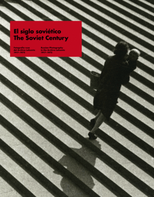 EL SIGLO SOVIETICO. FOTOGRAFIA RUSA DEL ARCHIVO LAFUENTE, 1917-1972