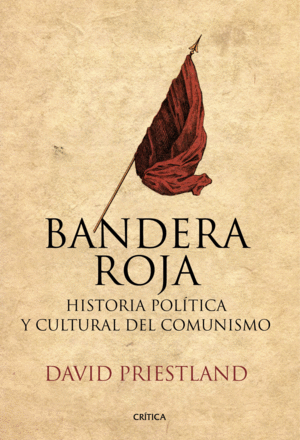 BANDERA ROJA. HISTORIA POLÍTICA Y CULTURAL DEL COMUNISMO