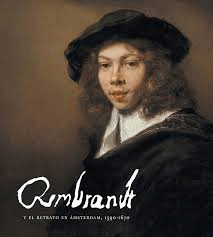 REMBRANDT Y EL RETRATO EN AMSTERDAM, 1590-1670