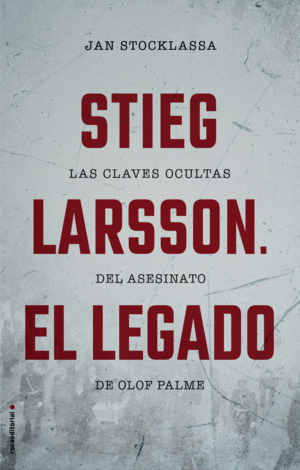 STIEG LARSSON. LAS CLAVES OCULTAS DEL ASESINATO DE OLOF PALME
