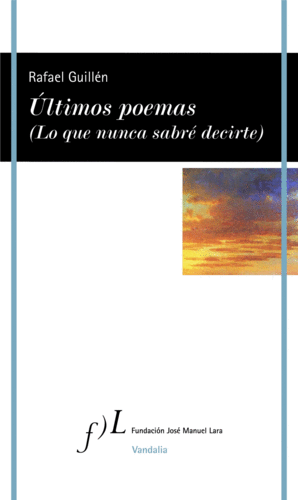 ULTIMOS POEMAS (LO QUE NUCA SABRE DECIERTE)