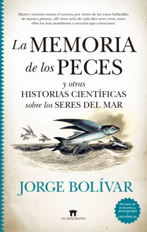 LA MEMORIA DE LOS PECES Y OTRAS HISTORIAS CIENTÍFICAS SOBRE LOS SERES DEL MAR