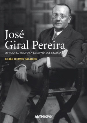 JOSE GIRAL. SU VIDA Y SU TIEMPO EN LA ESPAÑA DEL SIGLO XX
