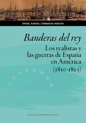 BANDERAS DEL REY. GUERRAS  DE ESPAÑA EN AMÉRICA