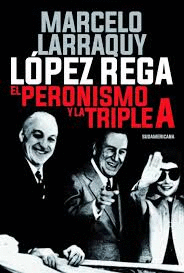 LÓPEZ REGA Y EL PERONISMO Y LA TRIPLE A