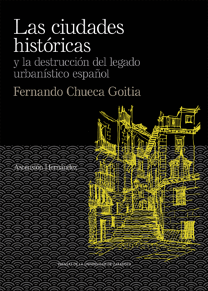 LAS CIUDADES HISTÓRICAS Y LA DESTRUCCIÓN DEL LEGADO URBANÍSTICO ESPAÑOL