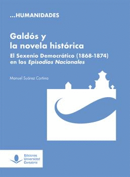 GALDÓS Y LA NOVELA HISTÓRICA. EL SEXENIO DEMOCRÁTICO EN LOS EPISODIOS NACIONALES