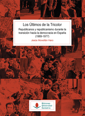 LOS ULTIMOS DE LA TRICOLOR. REPUBLICANOS Y REPUBLICANISMO DURANTE LA TRANSICION