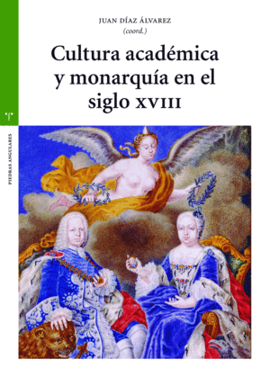 CULTURA ACADÉMICA Y MONARQUÍA EN EL SIGLO XVIII