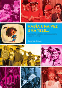 HABIA UNA VEZ UNA TELE CUARENTA AÑOS PROGRAMACION INFANTIL