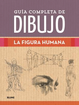 GUIA COMPLETA DE DIBUJO. LA FIGURA HUMANA