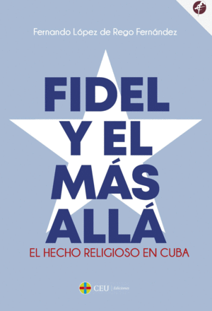 FIDEL Y EL MÁS ALLÁ. EL HECHO RELIGIOSO EN CUBA