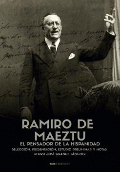 RAMIRO DE MAEZTÚ. EL PENSADOR DE LA HISPÁNIDAD.