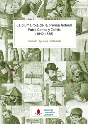 LA PLUMA ROJA DE LA PRENSA FEDERAL. PABLO CORREA Y ZAFRILLA (1842-1888)
