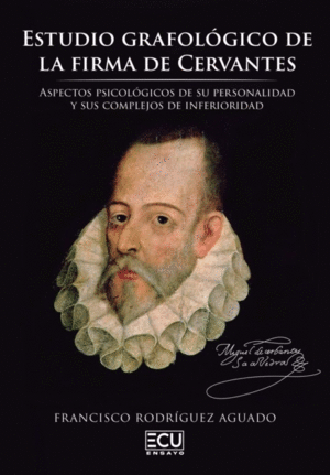 ESTUDIO GRAFOLÓGICO DE LA FIRMA DE CERVANTES. ASPECTOS PSICOLÓGICOS DE SU PERSON