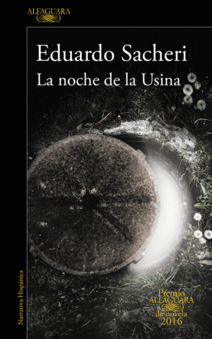 LA NOCHE DE LA USINA (PREMIO ALFAGUARA DE NOVELA 2016)