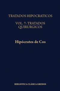 TRATADOS HIPOCRATICOS VOL. 7: TRATADOS QUIRÚRGICOS