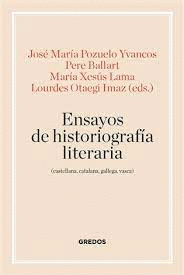 ENSAYOS DE HISTORIOGRAFÍA LITERARIA (CASTELLANA, CATALANA, GALLEGA Y VASCA)
