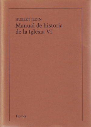MANUAL DE HISTORIA DE LA IGLESIA VI: LA IGLESIA EN TIEMPO DEL ABSOLUTISMO Y DE L