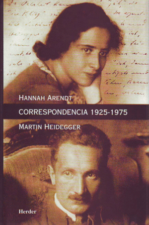 HEIDEGGER, MARTIN/ARENDT, HANNAH - CORRESPONDENCIA 1925-1975 Y OTROS DOCUMENTOS DE LOS LEGADOS