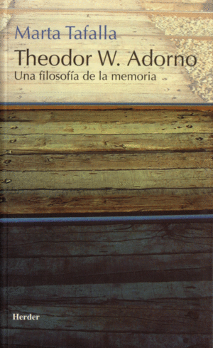 THEODOR W. ADORNO: UNA FILOSOFIA DE LA MEMORIA