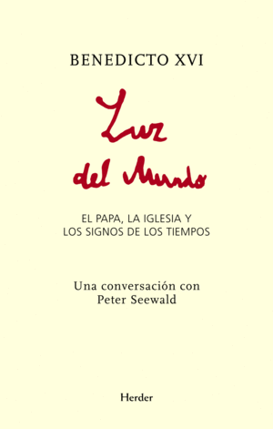 LUZ DEL MUNDO. EL PAPA, LA IGLESIA Y LOS SIGNOS DE LOS TIEMPOS