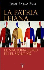 PATRIA LEJANA , LA. EL NACIONALISMO EN EL SIGLO XX