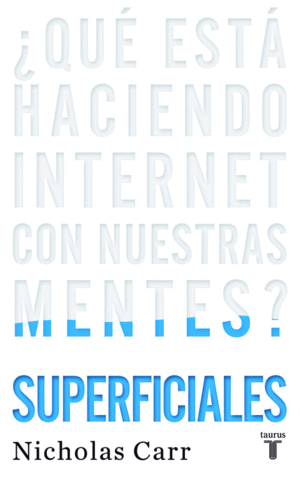 SUPERFICIALES. ¿QUÉ ESTÁ HACIENDO INTERNET CON NUESTRAS MENTES?
