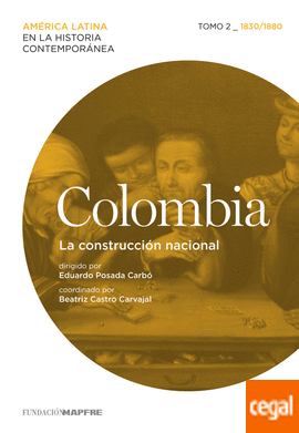 COLOMBIA. LA CONSTRUCCIÓN NACIONAL. TOMO 2 (1830-1880)