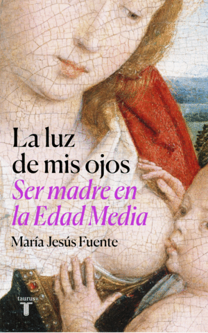 LA  LUZ DE MIS OJOS. SER MADRE EN LA EDAD MEDIA