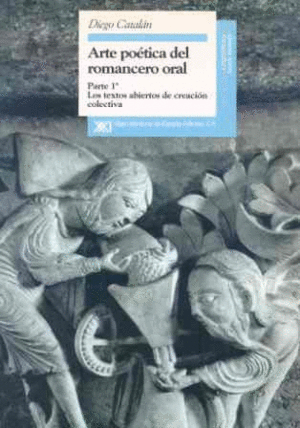 ARTE POÉTICA DEL ROMANCERO ORAL, PARTE 1ª: LOS TEXTOS ABIERTOS DE CREACIÓN COLECTIVA