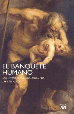 EL BANQUETE HUMANO. UNA HISTORIA CULTURAL DEL CANIBALISMO