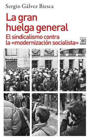 LA GRAN HUELGA GENERAL. EL SINDICALISMO CONTRA LA «MODERNIZACIÓN SOCIALISTA»