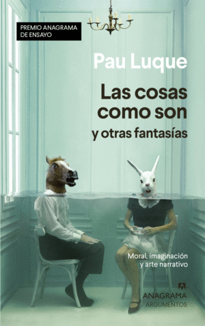 LAS COSAS COMO SON Y OTRAS FANTASIAS. MORAL, IMAGINACIÓN Y ARTE NARRATIVO