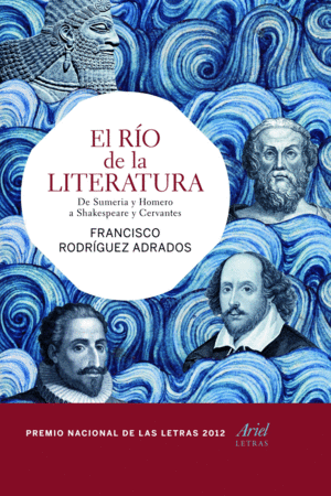 EL RÍO DE LA LITERATURA. DE SUMERIA Y HOMERO A SHAKESPEARE Y CERVANTES