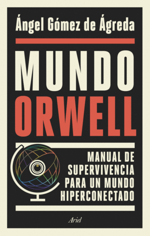 MUNDO ORWELL.  MANUAL DE SUPERVIVENCIA PARA UN MUNDO HIPERCONECTADO