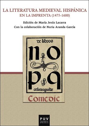 LA LITERATURA MEDIEVAL HISPÁNICA EN LA IMPRENTA (1475-1600)