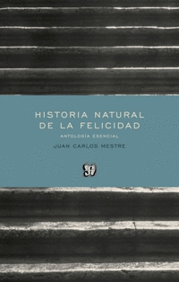 HISTORIA NATURAL DE LA FELICIDAD. ANTOLOGÍA ESENCIAL