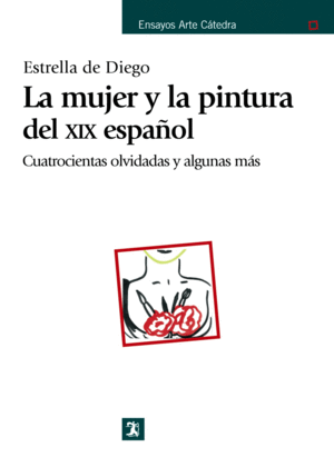LA MUJER Y LA PINTURA DEL XIX ESPAÑOL. CUATROCIENTAS OLVIDADAS Y ALGUNAS MÁS
