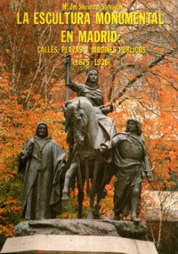 LA ESCULTURA MONUMENTAL EN MADRID. CALLE PLAZAS Y JARDINES PÚBLICOS (1875-1936)
