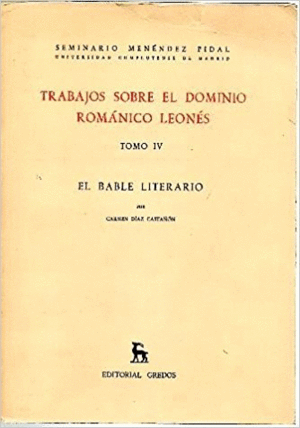 TRABAJOS SOBRE EL DOMINIO ROMÁNICO LEONÉS. T. IV: EL BABLE LITERARIO DE LOS SIGLOS XVII A XIX (HASTA 1839)