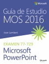 GUÍA DE ESTUDIO MOS 2016 PARA MICROSOFT POWERPOINT