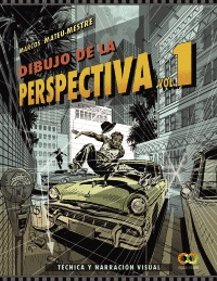 DIBUJO DE LA PERSPECTIVA. VOLUMEN 1. TÉCNICA Y NARRACIÓN VISUAL