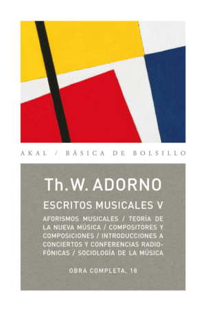 ESCRITOS MUSICALES V (AFORISMOS MUSICALES / TEORÍA DE LA NUEVA MÚSICA / COMPOSITORES YCOMPOSICIONES / INTRODUCCIONES A LOS CONCIERTOS Y CONFERENICAS RADIOFONICAS / SOCIOLOGÍA DE LA MÚSICA)