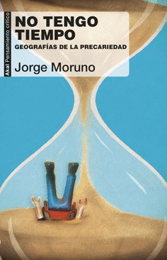NO TENGO TIEMPO. GEOGRAFÍA DE LA PRECARIEDAD
