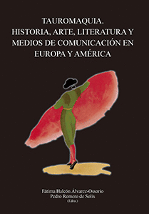 TAUROMAQUIA. HISTORIA, ARTE, LITERATURA Y MEDIOS DE COMUNICACIÓN EN EUROPA Y AMÉRICA